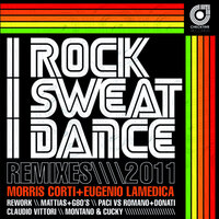 I Rock I Sweat I Dance - Morris Corti, Eugenio LaMedica