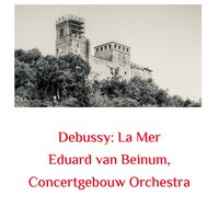 La Mer III. Dialogue du vent et de la mer - Royal Concertgebouw Orchestra & Eduard van Beinum & Claude Debussy