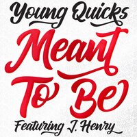 Meant to Be - Young Quicks & J.Henry