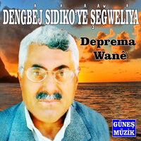 Deprema Wanê - Dengbej Sıdikoye Şexweliya