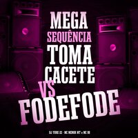 Mega Sequência Toma Cacete Cacete Vs Fode Fode - DJ Yure 22 & MC Menor MT & Mc 99