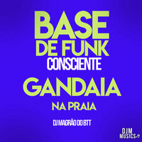 Base de Funk Consciente - Gandaia na Praia - DJ Magrão do Btt