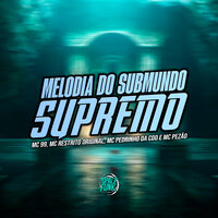 Melodia do Submundo Supremo - Mc Restrito Original & Mc 99 & MC Pedrinho da CDD & MC Pezão