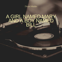 A Girl Named Mary and a Boy Named Bill - Dean Martin