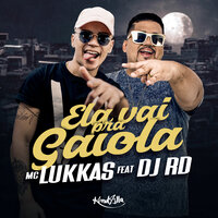 Ela Vai Pra Gaiola - MC Lukkas & Dj RD