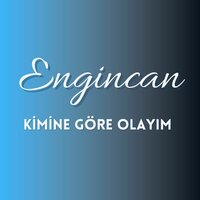 Kimine Göre Olayım, Pt. 2 - ENGİNCAN