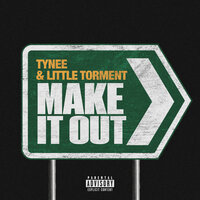 Make It Out - Tynee & Little Torment