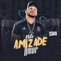 Na Amizade Amor - MC Caio