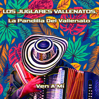 Ven A Mi - Los Juglares Vallenatos & La Pandilla del Vallenato