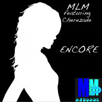 Encore - MLM & Cherezade & Steve Miggedy Maestro
