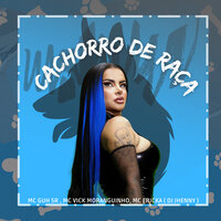 Cachorro de Raça - Dj Jhenny & MC Guh SR & MC Vick Moranguinho & MC ERIKAH