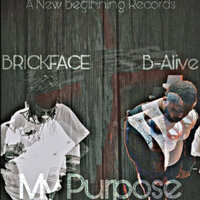 My Purpose - Brickface & B-Alive
