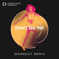 Don't Go Yet - Power Music Workout