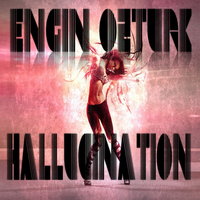 Hallucination - Engin Ozturk
