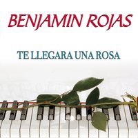 Te Llegara una Rosa - Benjamín Rojas