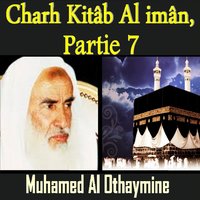 Charh Kitâb Al imân, Partie 7, Pt.6 - Muhamed Al Othaymine