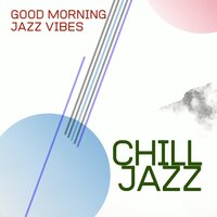 Chill Jazz- Good Morning - Chill Jazz