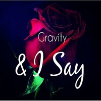 & I Say - Gravity