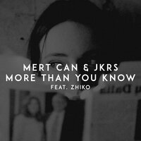More Than You Know - Mert Can & JKRS & ZHIKO
