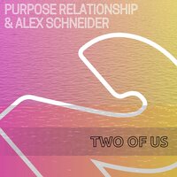 Two of Us - Purpose Relationship & Alex Schneider
