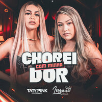 Chorei Com Minha Dor - Taty pink & Lorrane Araujo