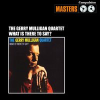 What Is There to Say? - The Gerry Mulligan Quartet