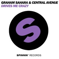 Drives Me Crazy - Graham Sahara & Central Avenue