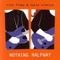 Nothing Halfway - Rick Fines & Suzie Vinnick & Rick Fines, Suzie Vinnick