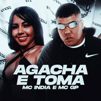 Agacha e Toma - Mc India & MC GP & Mc India, Mc GP