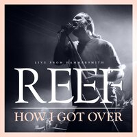 How I Got Over - Reef