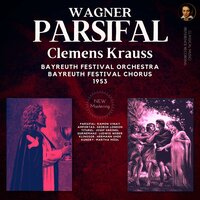 Act 3: Wer Nahet Dort Dem Heil’gen Quell - Parsifal, WWV 111 - Richard Wagner - Bayreuth Festival Orchestra & Bayreuth Festival Chorus & Clemens Krauss