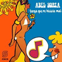 Tanga Que Me Hiciste Mal - Abel Soria