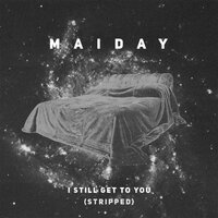 I Still Get To You (Stripped) - Maiday