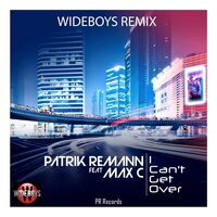 I Can't Get Over - Patrik Remann & Max C & Wideboys