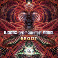 Ergot - Djantrix & Spirit Architect & Modual