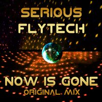 Now Is Gone - Serious Flytech