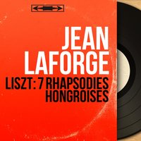 Rhapsodies hongroises, S. 244: No. 3 in B-Flat Major - Jean Laforge & Ференц Лист