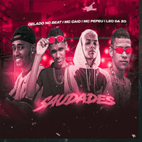 Saudades  (Brega Funk) - Gelado No Beat & MC Caio & MC PEPEU & Leo Da Zo