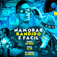 Namorar Bandido É Facil - mc Kekeu do Recife & Mago No Beat & Duka da Zn