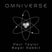 Omniverse - Bagel Rabbit & Paul Taylor