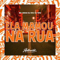 Ela Mamou na Rua - DJ Dk3 & Mc Gedai & DJ HR3
