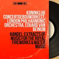 Music for the Royal Fireworks, HWV 351: Ouverture. Adagio - Allegro - Lentement - Allegro - Eduard van Beinum & Koninklijk Concertgebouworkest & Георг Фридрих Гендель