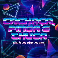 Cachaça, Pinga e Tchuca - 1 milhão & MC Talibã & Mc Erikah