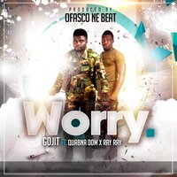 Worry - Gojit & Ray Ray & Quabna Dom