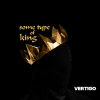 Some Type of King - Vertigo