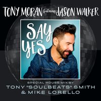 Say Yes - Jason Walker & Tony "Soulbeats" Smith & Mike Lorello & Tony Moran