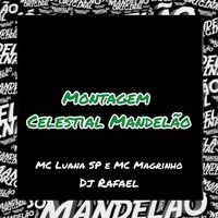 Montagem Celestial Mandelão - Mc Magrinho & MC Luana SP & DJ Rafael