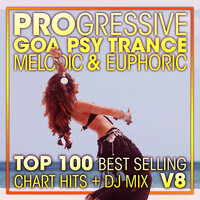 Progressive Goa Psy Trance Melodic & Euphoric Top 100 Best Selling Chart Hits V8 - Doctor Spook & Goa Doc & Psytrance Network