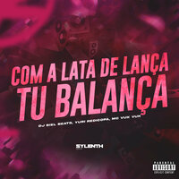 Com a Lata de Lança Tu Balança - DJ Biel Beats & Yuri Redicopa & MC VUK VUK