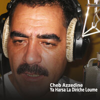 Ya Harsa La Diriche Loume - Cheb Azzedine
